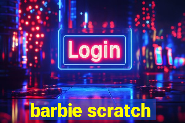 barbie scratch